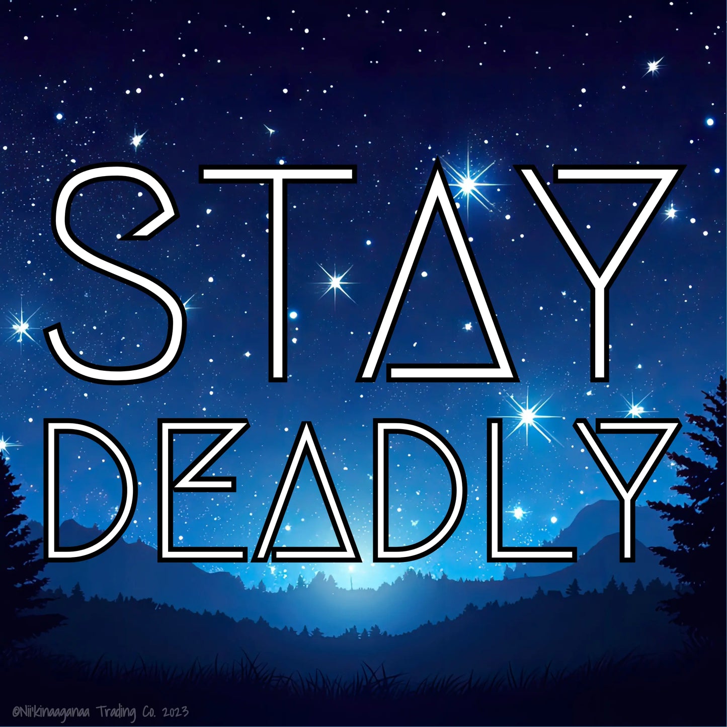 Custom Designed T-Shirts 'Stay Deadly' Nii’kinaaganaa Trading Co.